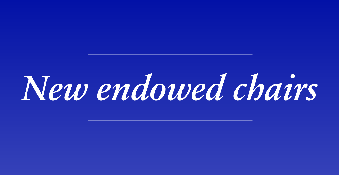 Highly accomplished faculty named to endowed chairs